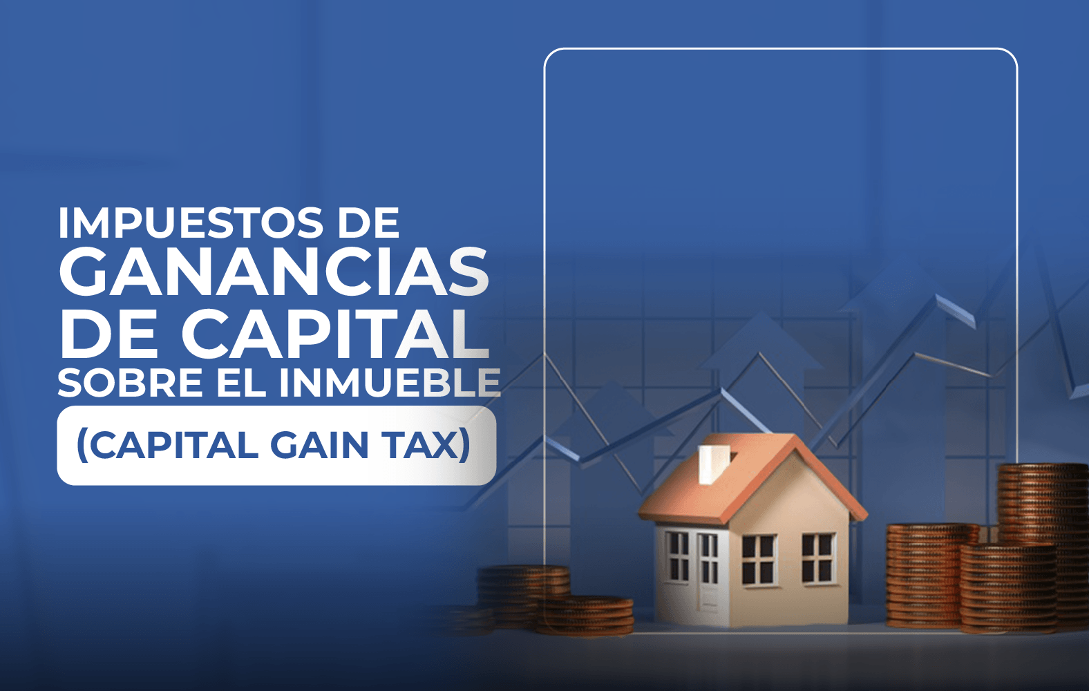 Conoce los impuestos sobre las ganancias de capital