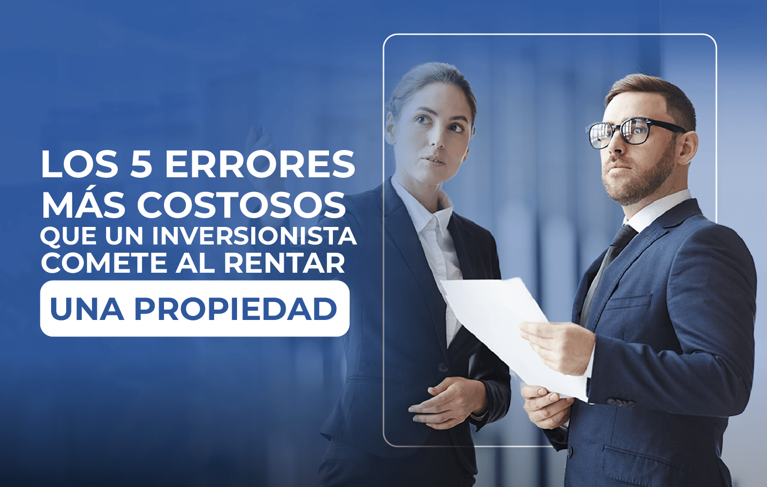 5 errores que no puedes cometer a la hora de rentar una propiedad: